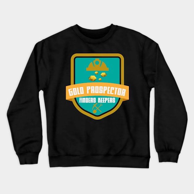 Gold Rush Quote | Prospector Prospecting Panning Crewneck Sweatshirt by DesignatedDesigner